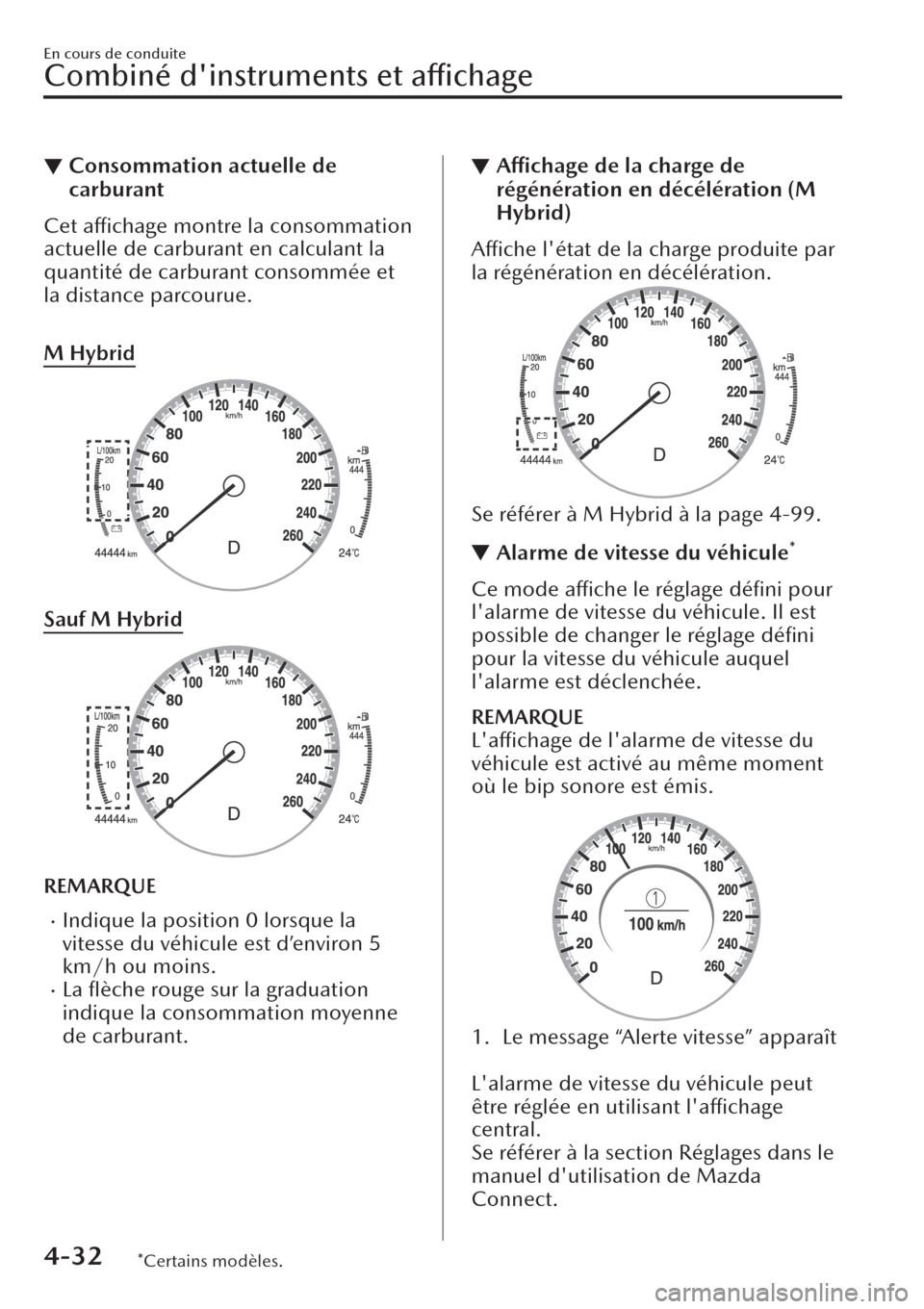 MAZDA MODEL CX-30 2019  Manuel du propriétaire (in French) ▼Consommation actuelle de
carburant
Cet affichage montre la consommation
actuelle de carburant en calculant la
quantité de carburant consommée et
la distance parcourue.
 
M Hybrid
Sauf M Hybrid
RE