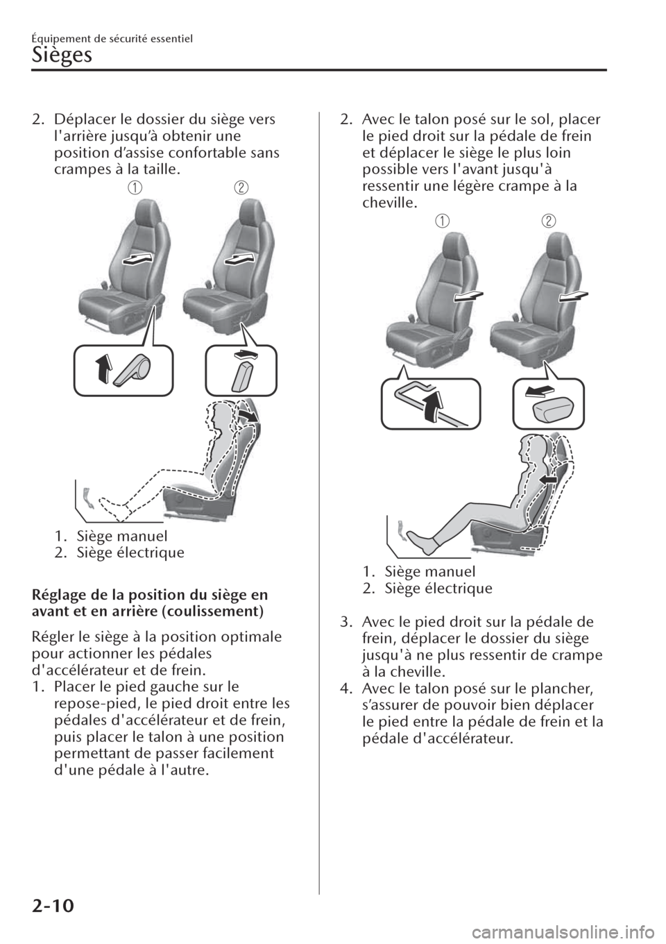 MAZDA MODEL CX-30 2019 Manuel du propriétaire (in French) 2. Déplacer le dossier du siège vers
larrière jusqu’à obtenir une
position d’assise confortable sans
crampes à la taille.
1. Siège manuel
2. Siège électrique
Réglage de la position du MAZDA MODEL CX-30 2019 Manuel du propriétaire (in French) 2. Déplacer le dossier du siège vers
larrière jusqu’à obtenir une
position d’assise confortable sans
crampes à la taille.
1. Siège manuel
2. Siège électrique
Réglage de la position du