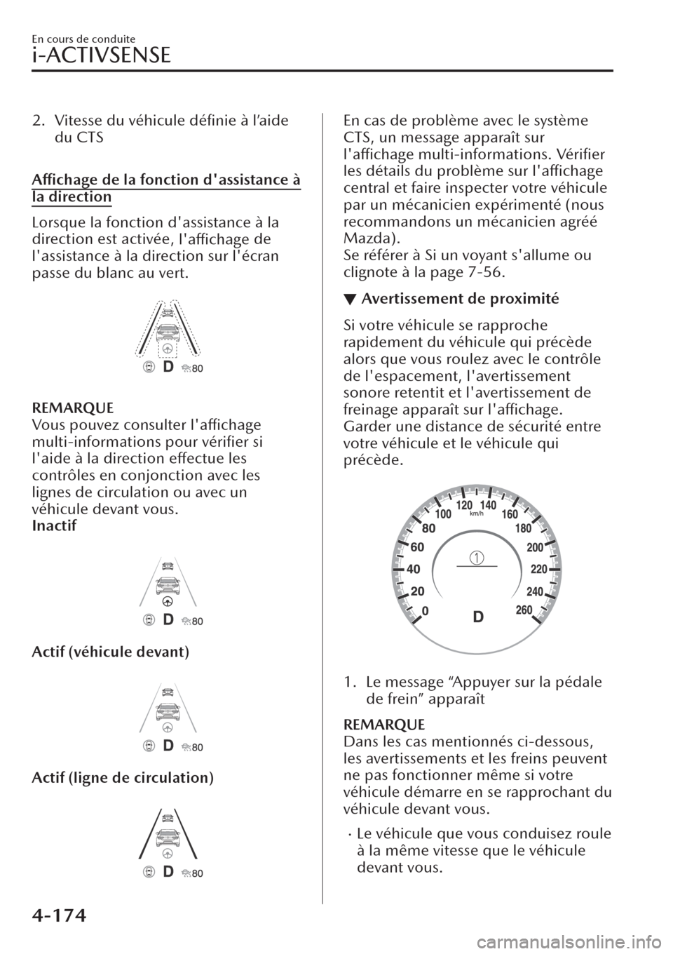 MAZDA MODEL CX-30 2019  Manuel du propriétaire (in French) 2. Vitesse du véhicule déﬁnie à l’aide
du CTS
 
Affichage de la fonction dassistance à
la direction
Lorsque la fonction dassistance à la
direction est activée, 
laffichage de
lassistance