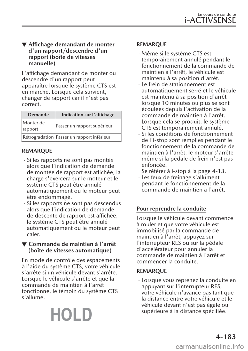 MAZDA MODEL CX-30 2019  Manuel du propriétaire (in French) ▼Affichage demandant de monter
dun rapport/descendre dun
rapport (boîte de vitesses
manuelle)
Laffichage demandant de monter ou
descendre dun rapport peut
apparaître lorsque le système CTS es