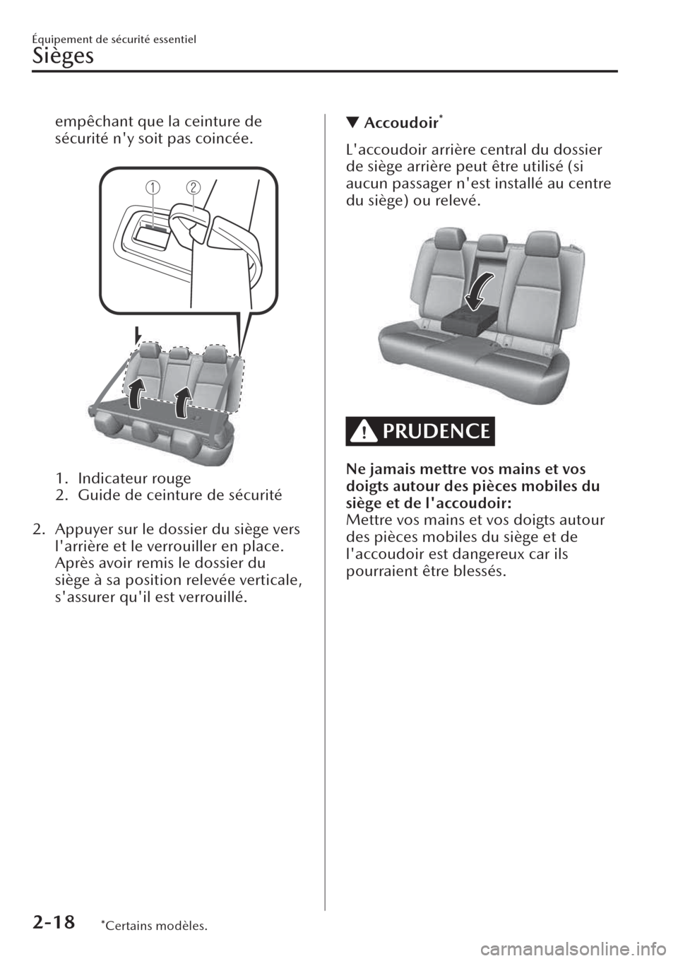 MAZDA MODEL CX-30 2019  Manuel du propriétaire (in French) empêchant que la ceinture de
sécurité ny soit pas coincée.
 
1. Indicateur rouge
2. Guide de ceinture de sécurité
 
2. Appuyer sur le dossier du siège vers
larrière et le verrouiller en plac