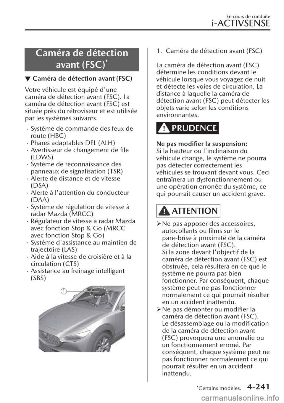 MAZDA MODEL CX-30 2019  Manuel du propriétaire (in French) Caméra de détection
avant (FSC)
*
▼Caméra de détection avant (FSC)
Votre véhicule est équipé dune
caméra de détection avant (FSC). La
caméra de détection avant (FSC) est
située près du