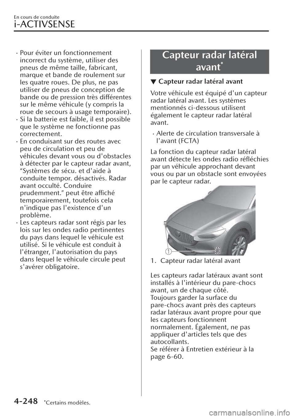 MAZDA MODEL CX-30 2019  Manuel du propriétaire (in French) �xPour éviter un fonctionnement
incorrect du système, utiliser des
pneus de même taille, fabricant,
marque et bande de roulement sur
les quatre roues. De plus, ne pas
utiliser de pneus de conceptio
