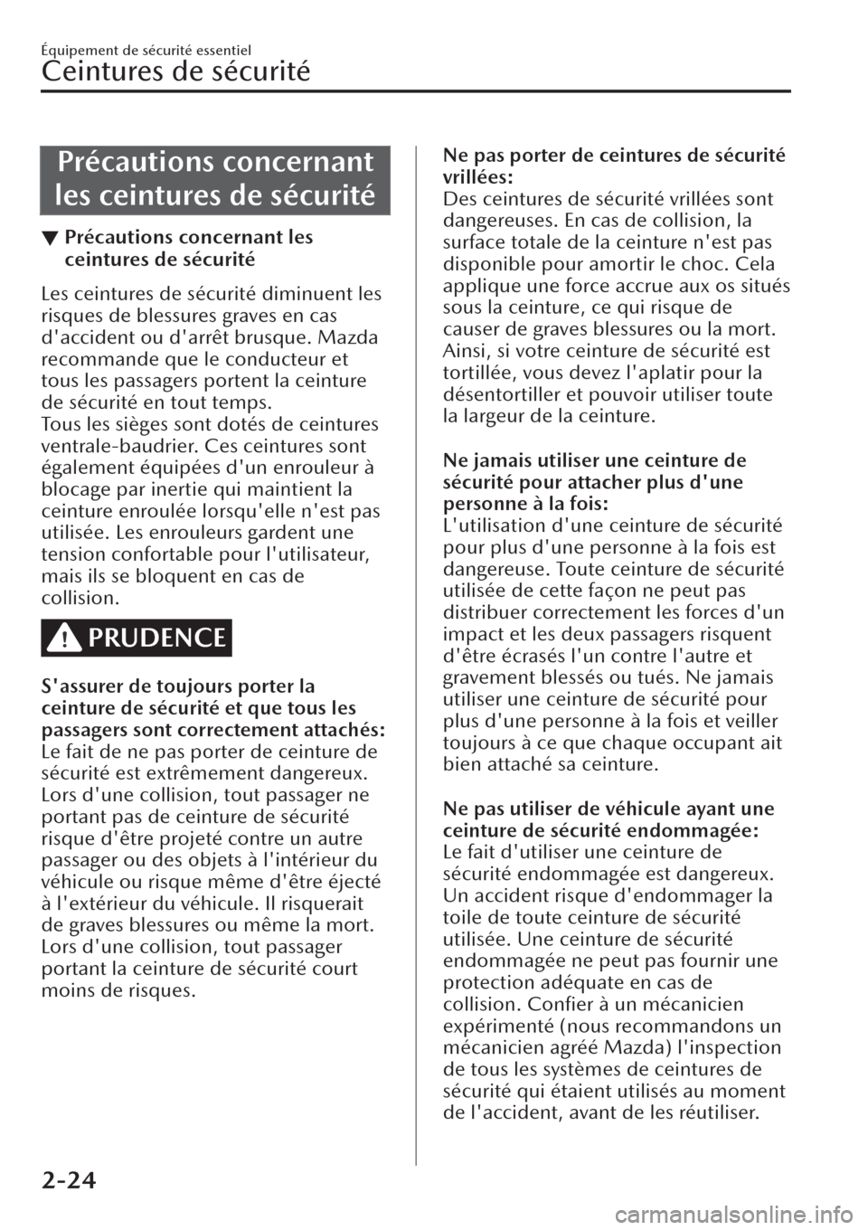 MAZDA MODEL CX-30 2019 Manuel du propriétaire (in French) Précautions concernant
les ceintures de sécurité
▼Précautions concernant les
ceintures de sécurité
Les ceintures de sécurité diminuent les
risques de blessures graves en cas
daccident ou d MAZDA MODEL CX-30 2019 Manuel du propriétaire (in French) Précautions concernant
les ceintures de sécurité
▼Précautions concernant les
ceintures de sécurité
Les ceintures de sécurité diminuent les
risques de blessures graves en cas
daccident ou d