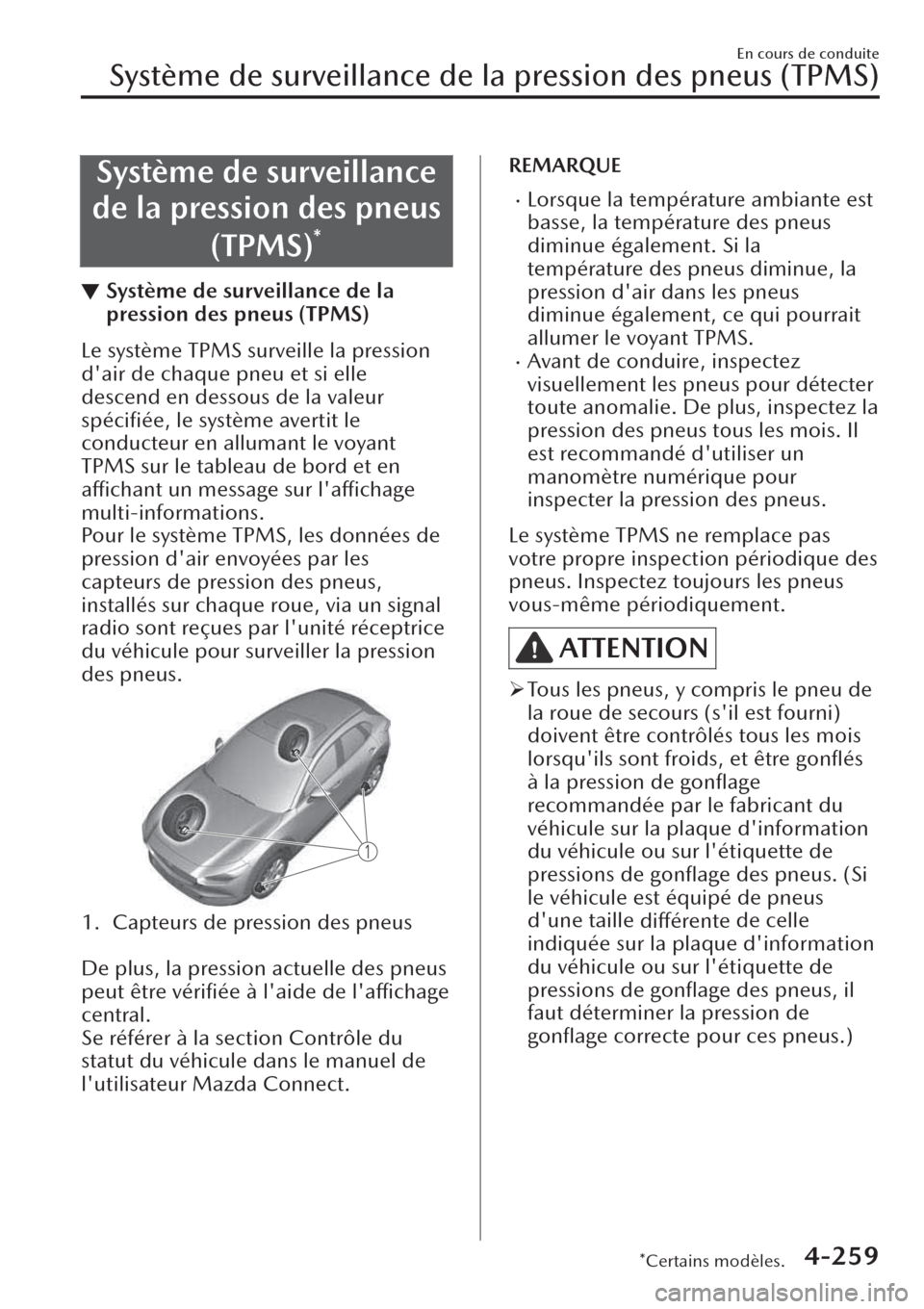 MAZDA MODEL CX-30 2019  Manuel du propriétaire (in French) Système de surveillance
de la pression des pneus
(TPMS)
*
▼Système de surveillance de la
pression des pneus (TPMS)
Le système TPMS surveille la pression
dair de chaque pneu et si elle
descend en