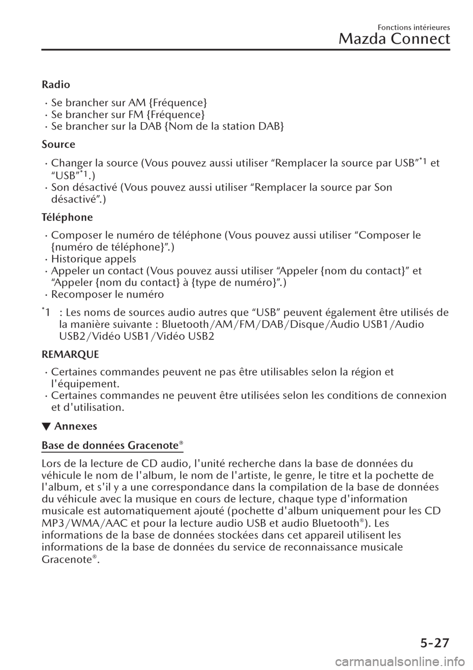 MAZDA MODEL CX-30 2019  Manuel du propriétaire (in French) Radio
�xSe brancher sur AM {Fréquence}�xSe brancher sur FM {Fréquence}�xSe brancher sur la DAB {Nom de la station DAB}
Source
�xChanger la source (Vous pouvez aussi utiliser “Remplacer la source p