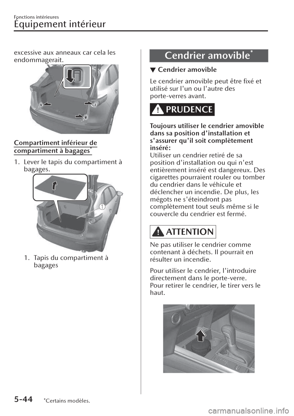 MAZDA MODEL CX-30 2019  Manuel du propriétaire (in French) excessive aux anneaux car cela les
endommagerait.
Compartiment inférieur de
compartiment à bagages*
1. Lever le tapis du compartiment à
bagages.
1. Tapis du compartiment à
bagages
 
Cendrier amovi