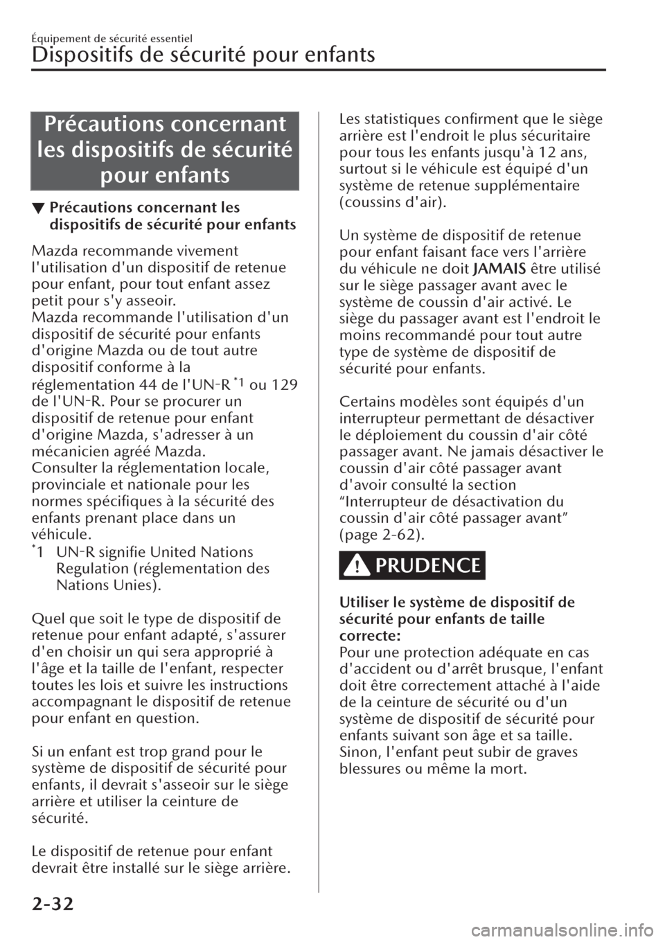 MAZDA MODEL CX-30 2019  Manuel du propriétaire (in French) Précautions concernant
les dispositifs de sécurité
pour enfants
▼Précautions concernant les
dispositifs de sécurité pour enfants
Mazda recommande vivement
lutilisation dun dispositif de rete