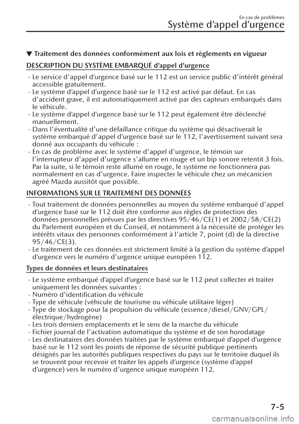 MAZDA MODEL CX-30 2019  Manuel du propriétaire (in French) ▼Traitement des données conformément aux lois et règlements en vigueur
DESCRIPTION DU SYSTÈME EMBARQUÉ d’appel d’urgence
�xLe service dappel d’urgence basé sur le 112 est un service pub