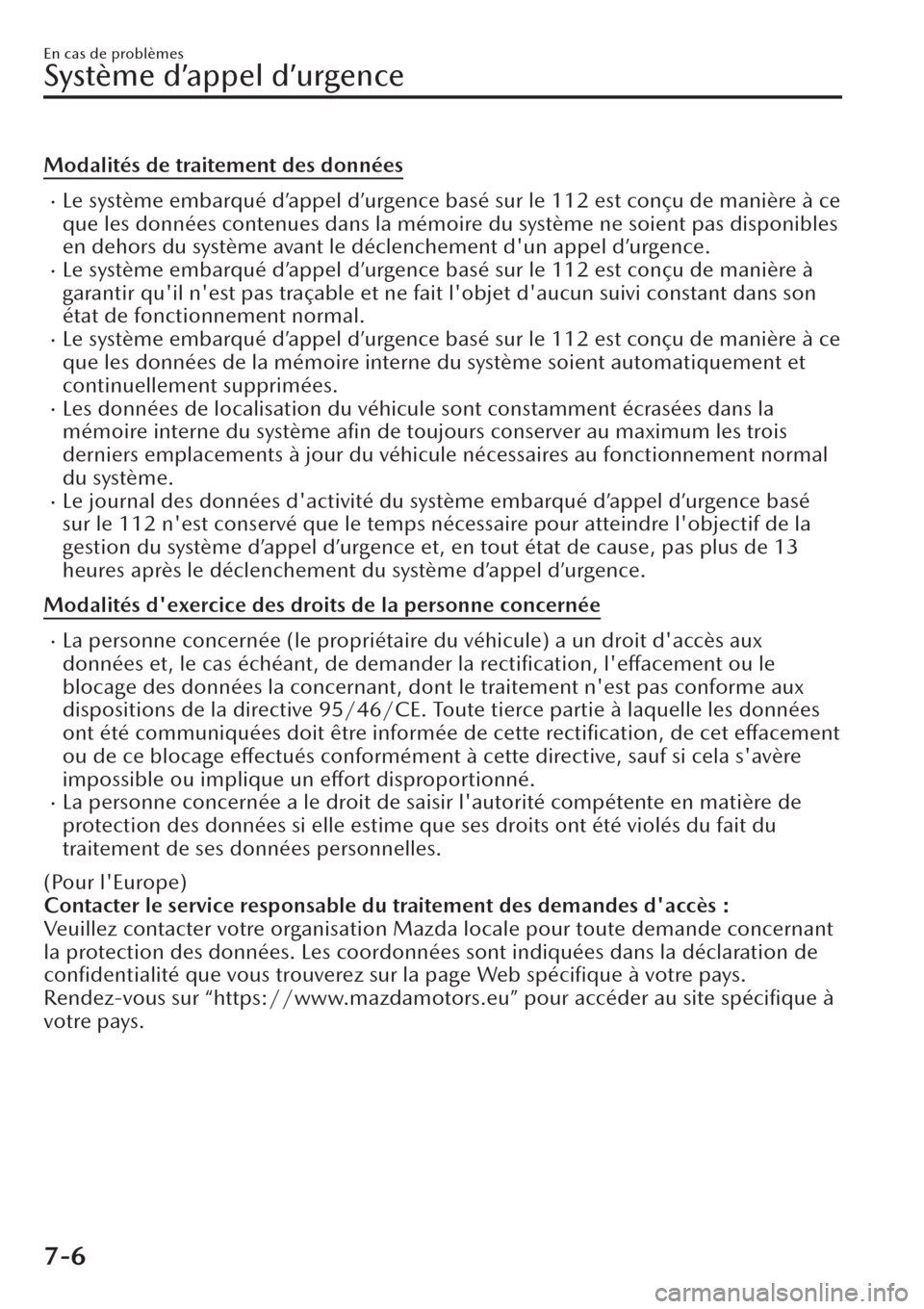 MAZDA MODEL CX-30 2019  Manuel du propriétaire (in French) Modalités de traitement des données
�xLe système embarqué d’appel d’urgence basé sur le 112 est conçu de manière à ce
que les données contenues dans la mémoire du système ne soient pas 
