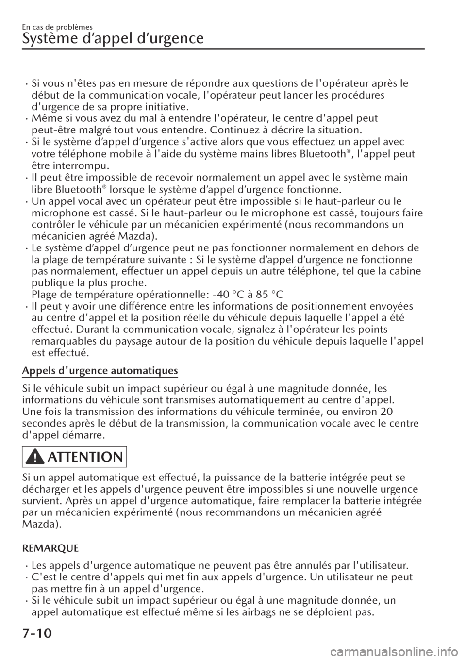 MAZDA MODEL CX-30 2019  Manuel du propriétaire (in French) �xSi vous nêtes pas en mesure de répondre aux questions de lopérateur après le
début de la communication vocale, lopérateur peut lancer les procédures
durgence de sa propre initiative.
�xM