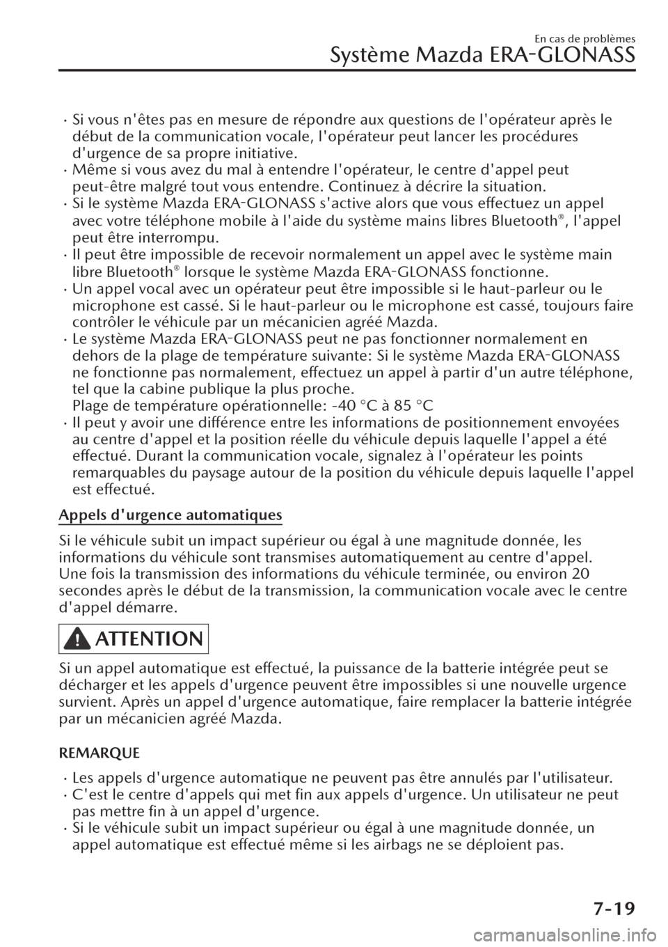 MAZDA MODEL CX-30 2019  Manuel du propriétaire (in French) �xSi vous nêtes pas en mesure de répondre aux questions de lopérateur après le
début de la communication vocale, lopérateur peut lancer les procédures
durgence de sa propre initiative.
�xM