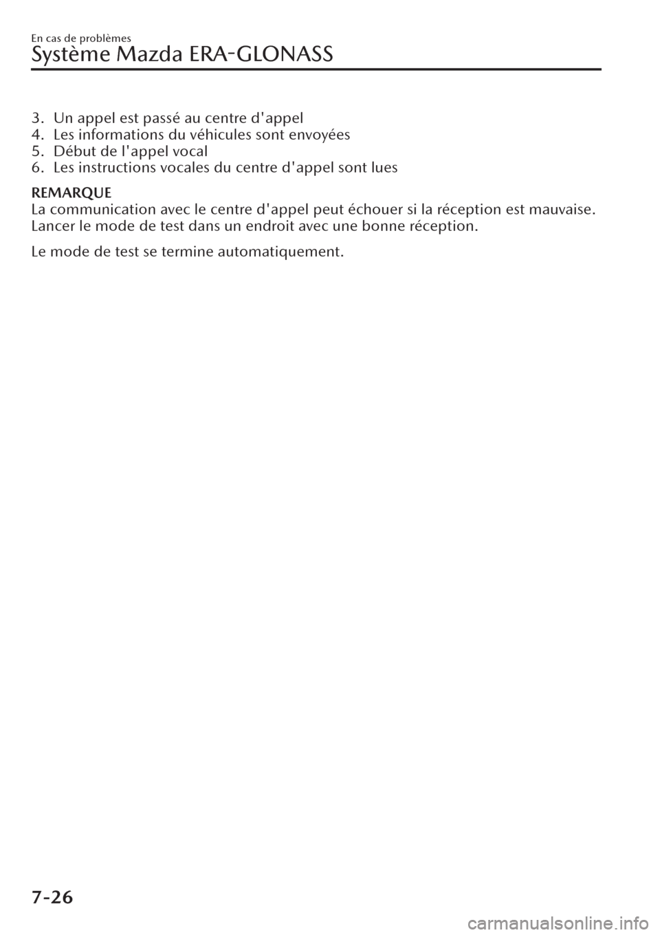 MAZDA MODEL CX-30 2019 Manuel du propriétaire (in French) 3. Un appel est passé au centre dappel
4. Les informations du véhicules sont envoyées
5. Début de lappel vocal
6. Les instructions vocales du centre dappel sont lues
REMARQUE
La communication a MAZDA MODEL CX-30 2019 Manuel du propriétaire (in French) 3. Un appel est passé au centre dappel
4. Les informations du véhicules sont envoyées
5. Début de lappel vocal
6. Les instructions vocales du centre dappel sont lues
REMARQUE
La communication a