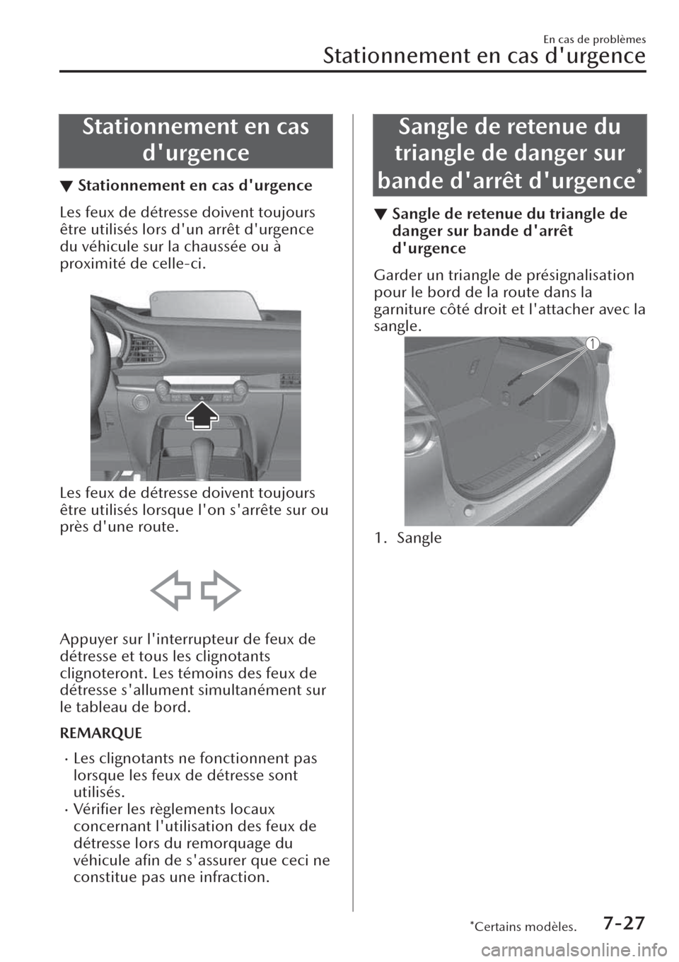 MAZDA MODEL CX-30 2019 Manuel du propriétaire (in French) Stationnement en cas
durgence
▼Stationnement en cas durgence
Les feux de détresse doivent toujours
être utilisés lors dun arrêt durgence
du véhicule sur la chaussée ou à
proximité de cel MAZDA MODEL CX-30 2019 Manuel du propriétaire (in French) Stationnement en cas
durgence
▼Stationnement en cas durgence
Les feux de détresse doivent toujours
être utilisés lors dun arrêt durgence
du véhicule sur la chaussée ou à
proximité de cel