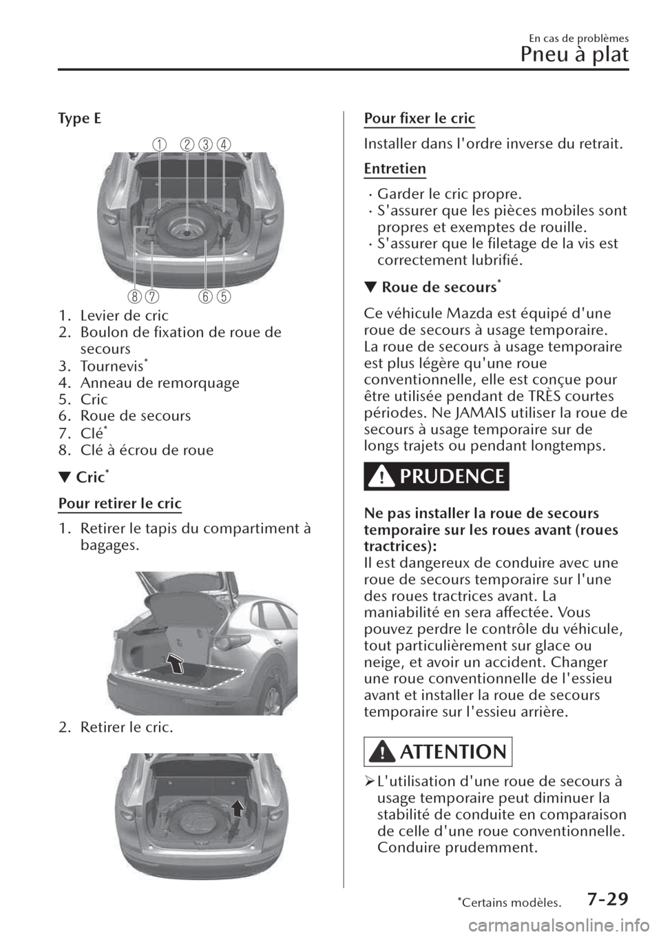 MAZDA MODEL CX-30 2019  Manuel du propriétaire (in French) Ty p e  E
1. Levier de cric
2. Boulon de 
fixation de roue de
secours
3. Tournevis
*
4. Anneau de remorquage
5. Cric
6. Roue de secours
7. Clé
*
8. Clé à écrou de roue
▼Cric*
Pour retirer le cr MAZDA MODEL CX-30 2019  Manuel du propriétaire (in French) Ty p e  E
1. Levier de cric
2. Boulon de 
fixation de roue de
secours
3. Tournevis
*
4. Anneau de remorquage
5. Cric
6. Roue de secours
7. Clé
*
8. Clé à écrou de roue
▼Cric*
Pour retirer le cr