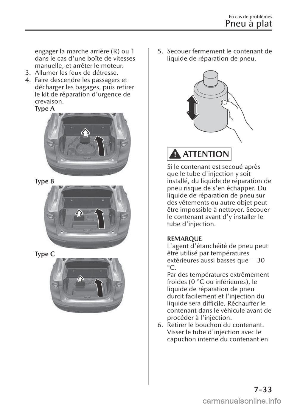 MAZDA MODEL CX-30 2019  Manuel du propriétaire (in French) engager la marche arrière (R) ou 1
dans le cas dune boîte de vitesses
manuelle, et arrêter le moteur.
3. Allumer les feux de détresse.
4. Faire descendre les passagers et
décharger les bagages, 