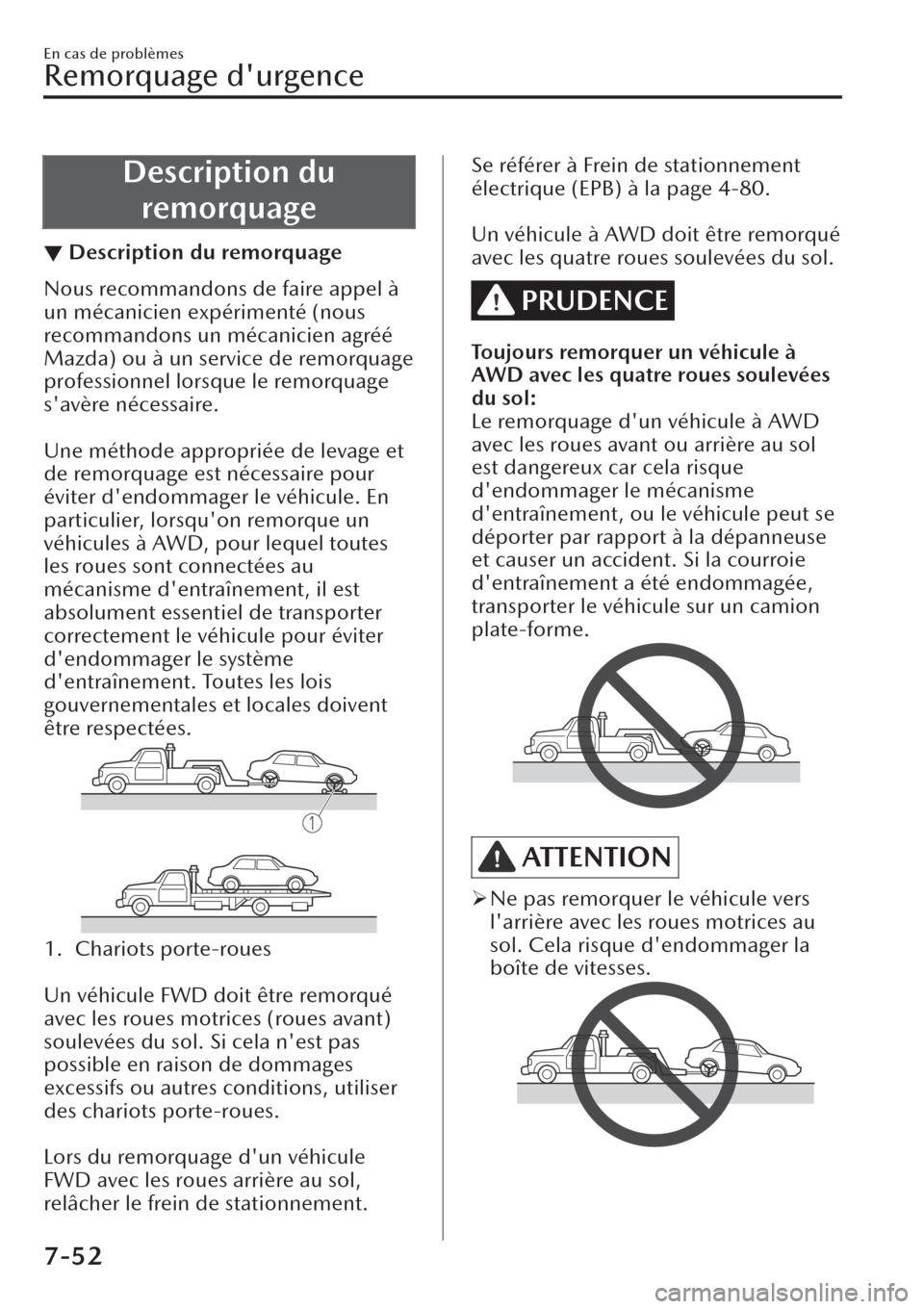 MAZDA MODEL CX-30 2019 Manuel du propriétaire (in French) Description du
remorquage
▼Description du remorquage
Nous recommandons de faire appel à
un mécanicien expérimenté (nous
recommandons un mécanicien agréé
Mazda) ou à un service de remorquage
MAZDA MODEL CX-30 2019 Manuel du propriétaire (in French) Description du
remorquage
▼Description du remorquage
Nous recommandons de faire appel à
un mécanicien expérimenté (nous
recommandons un mécanicien agréé
Mazda) ou à un service de remorquage