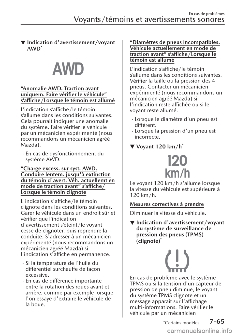MAZDA MODEL CX-30 2019 Manuel du propriétaire (in French) ▼Indication davertissement/voyant
AWD*
“Anomalie AWD. Traction avant
uniquem. Faire vérifier le véhicule”
s’affiche/Lorsque le témoin est allumé
L’indication s’affiche/le témoin
s MAZDA MODEL CX-30 2019 Manuel du propriétaire (in French) ▼Indication davertissement/voyant
AWD*
“Anomalie AWD. Traction avant
uniquem. Faire vérifier le véhicule”
s’affiche/Lorsque le témoin est allumé
L’indication s’affiche/le témoin
s