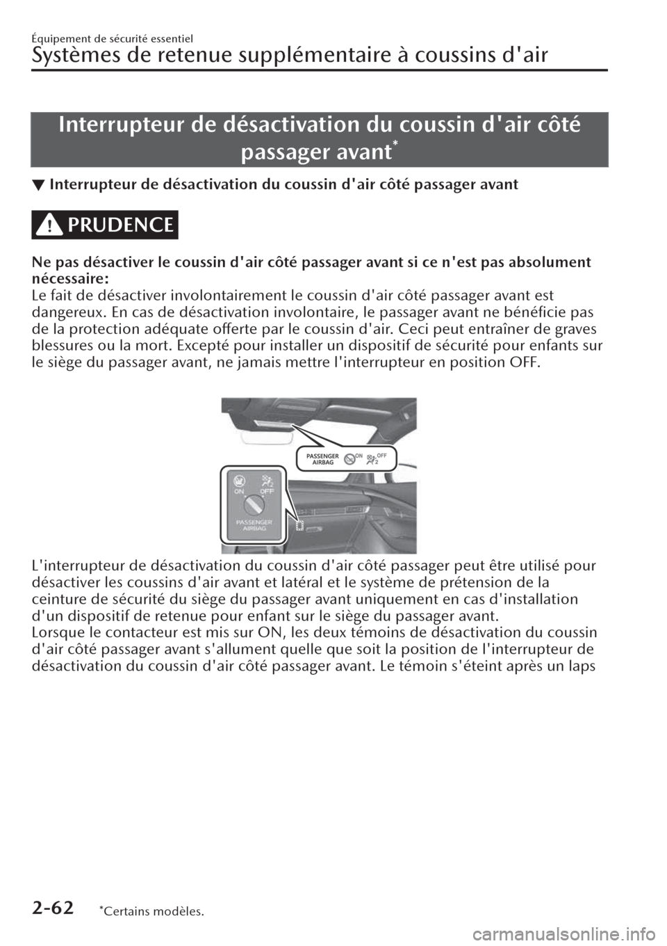 MAZDA MODEL CX-30 2019 Manuel du propriétaire (in French) Interrupteur de désactivation du coussin dair côté
passager avant
*
▼Interrupteur de désactivation du coussin dair côté passager avant
PRUDENCE
Ne pas désactiver le coussin dair côté pas MAZDA MODEL CX-30 2019 Manuel du propriétaire (in French) Interrupteur de désactivation du coussin dair côté
passager avant
*
▼Interrupteur de désactivation du coussin dair côté passager avant
PRUDENCE
Ne pas désactiver le coussin dair côté pas
