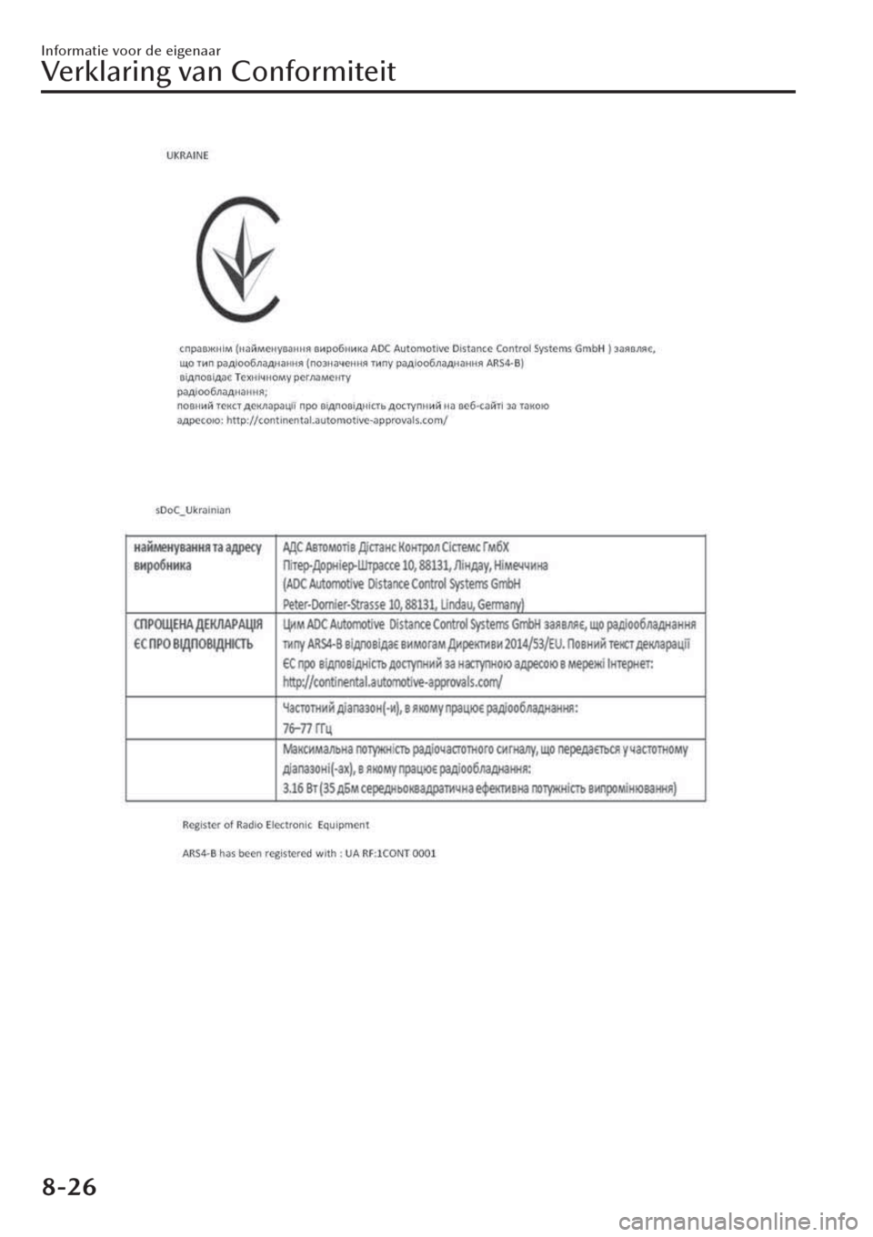 MAZDA MODEL CX-30 2019 Handleiding (in Dutch) Informatie voor de eigenaar
Verklaring van Conformiteit
8-26 MAZDA MODEL CX-30 2019 Handleiding (in Dutch) Informatie voor de eigenaar
Verklaring van Conformiteit
8-26