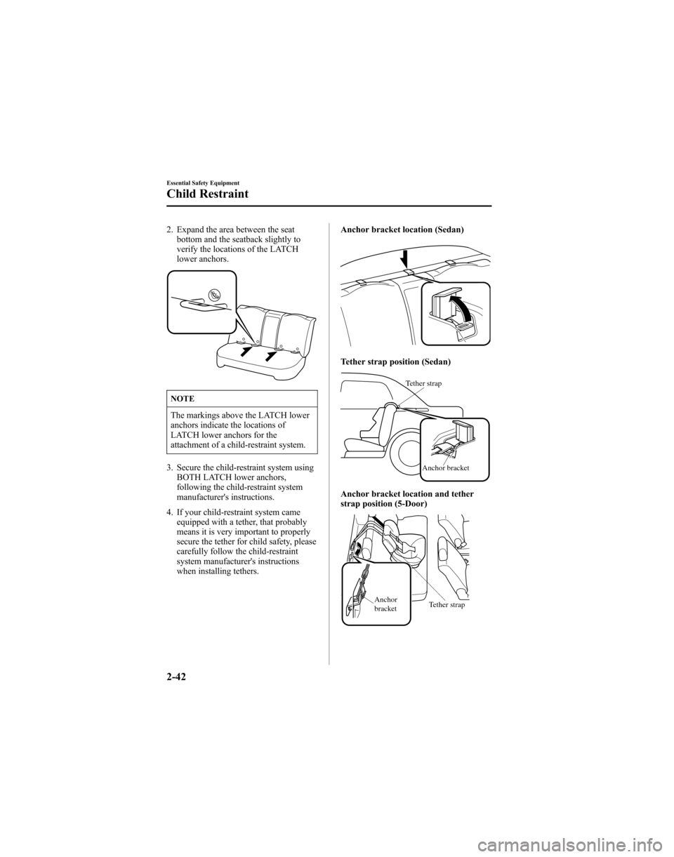 MAZDA MODEL 6 HATCHBACK 2005 (in English) Workshop Manual 2. Expand the area between the seatbottom and the seatback slightly to
verify the locations of the LATCH
lower anchors.
NOTE
The markings above the LATCH lower
anchors indicate the locations of
LATCH MAZDA MODEL 6 HATCHBACK 2005 (in English) Workshop Manual 2. Expand the area between the seatbottom and the seatback slightly to
verify the locations of the LATCH
lower anchors.
NOTE
The markings above the LATCH lower
anchors indicate the locations of
LATCH