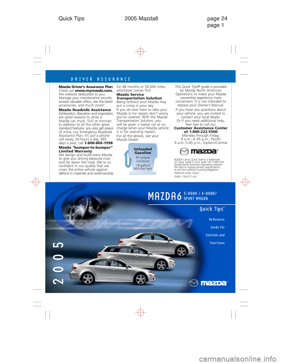 MAZDA MODEL 6 HATCHBACK 2005  Quicktips (in English) 2005
Reference
Guide for 
Controls and
Functions
Quick Tips®
®
MAZDA6MAZDA6
5-DOOR / 4-DOOR/
SPORT WAGON
Quick Tips 2005 Mazda6 page 24
page 1
DRIVER ASSURANCE
©2004 Calcar, Quick Tips®is a trade