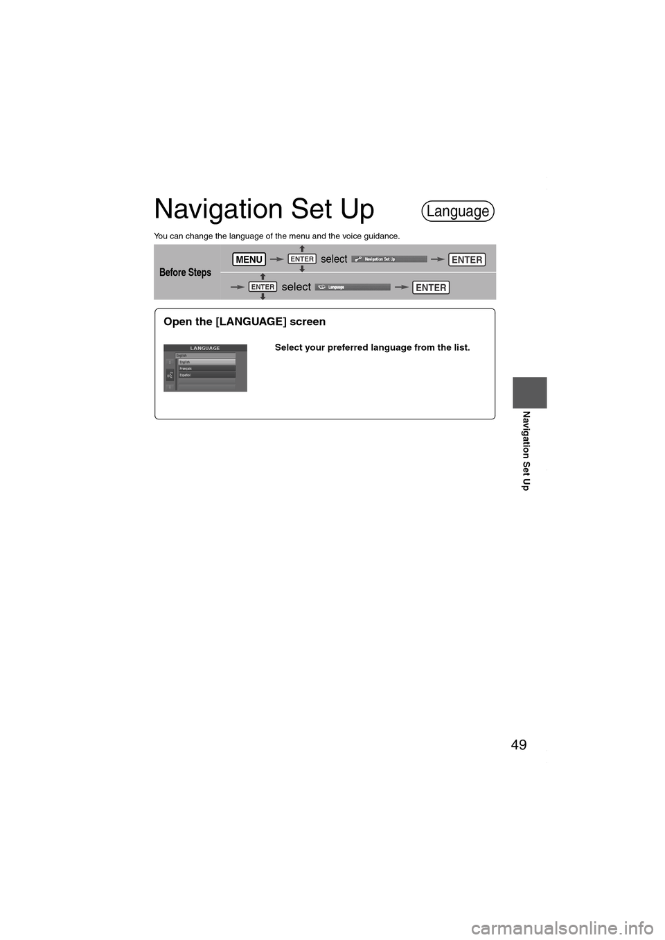MAZDA MODEL 6 SPORTS SEDAN 2006 (in English) Service Manual 49
Before
UseGetting
startedRoutingAddress
Book
Navigation Set Up
Navigation Set Up
You can change the language of the menu and the voice guidance.
Before Steps
select
select
Language
M MAZDA MODEL 6 SPORTS SEDAN 2006 (in English) Service Manual 49
Before
UseGetting
startedRoutingAddress
Book
Navigation Set Up
Navigation Set Up
You can change the language of the menu and the voice guidance.
Before Steps
select
select
Language
M