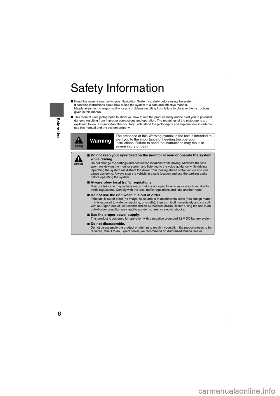 MAZDA MODEL 6 SPORTS SEDAN 2006 Owners Manual (in English) 6
Before Use
Navigation
Set Up
RDM-TMCIf
necessary
Rear View
Monitor
Safety Information
■Read this owner’s manual for your Navigation System carefully before using the system.
It contains inst MAZDA MODEL 6 SPORTS SEDAN 2006 Owners Manual (in English) 6
Before Use
Navigation
Set Up
RDM-TMCIf
necessary
Rear View
Monitor
Safety Information
■Read this owner’s manual for your Navigation System carefully before using the system.
It contains inst