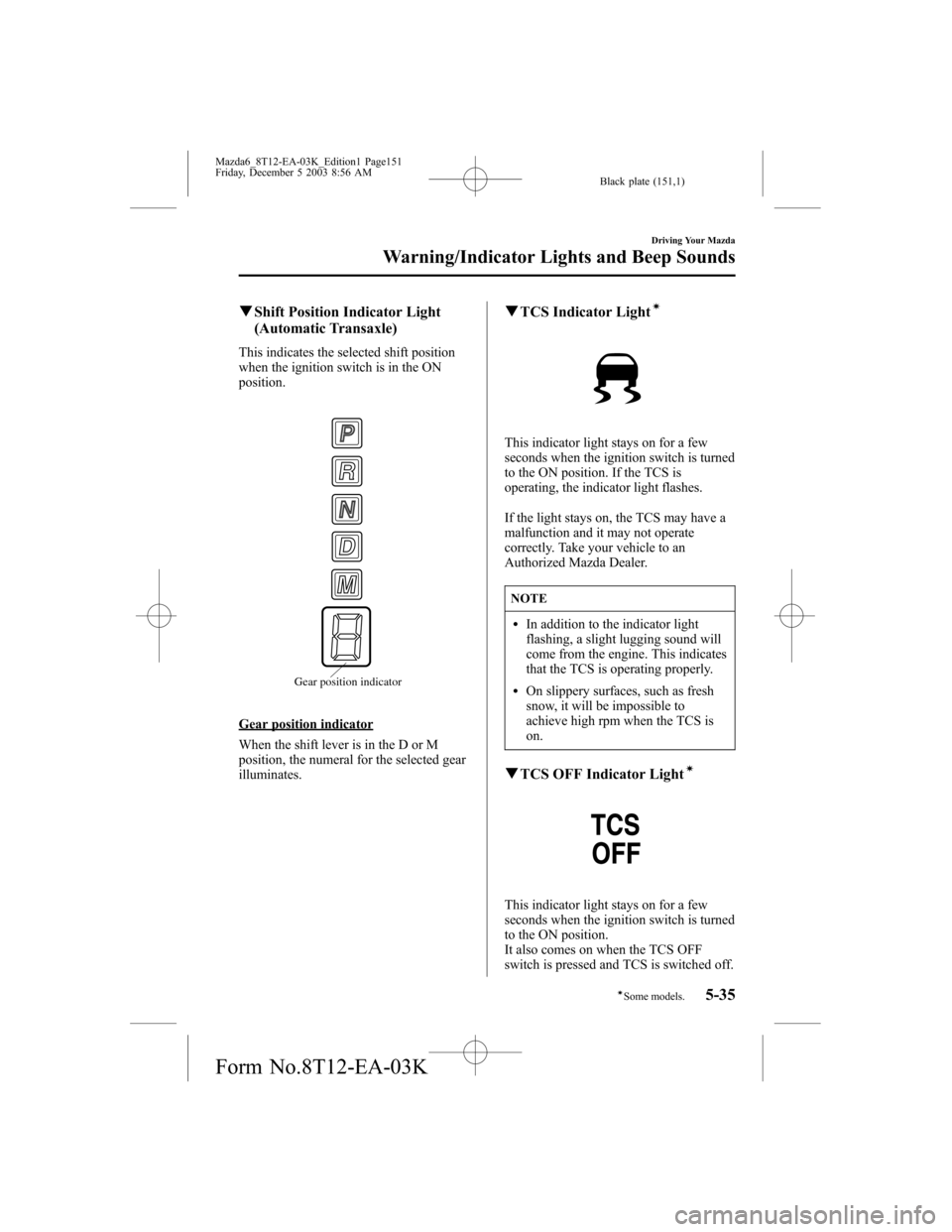 MAZDA MODEL 6 SPORTS SEDAN 2004  Owners Manual (in English) Black plate (151,1)
qShift Position Indicator Light
(Automatic Transaxle)
This indicates the selected shift position
when the ignition switch is in the ON
position.
Gear position indicator
Gear positi