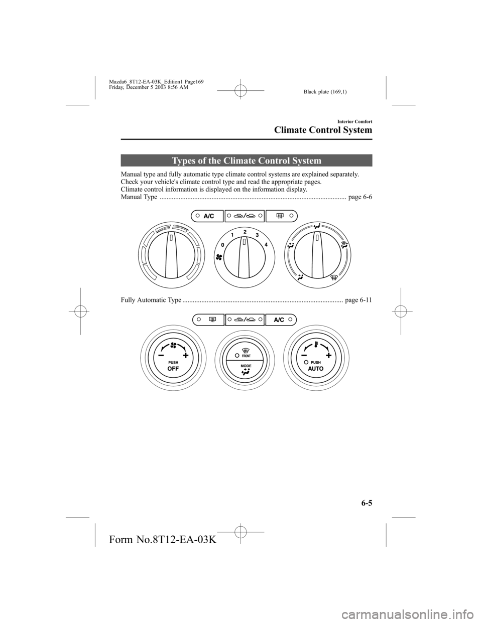 MAZDA MODEL 6 SPORTS SEDAN 2004  Owners Manual (in English) Black plate (169,1)
Types of the Climate Control System
Manual type and fully automatic type climate control systems are explained separately.
Check your vehicles climate control type and read the ap