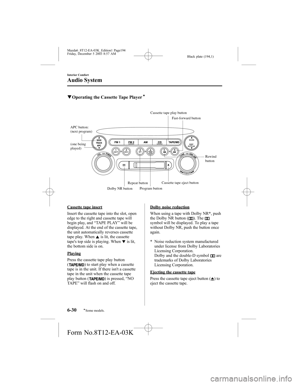 MAZDA MODEL 6 SPORTS SEDAN 2004 Owners Manual (in English) Black plate (194,1)
qOperating the Cassette Tape Playerí
(one being
played) APC button:
(next program)
Rewind
button
Repeat button
Dolby NR buttonProgram buttonCassette tape eject buttonFast-forwa MAZDA MODEL 6 SPORTS SEDAN 2004 Owners Manual (in English) Black plate (194,1)
qOperating the Cassette Tape Playerí
(one being
played) APC button:
(next program)
Rewind
button
Repeat button
Dolby NR buttonProgram buttonCassette tape eject buttonFast-forwa