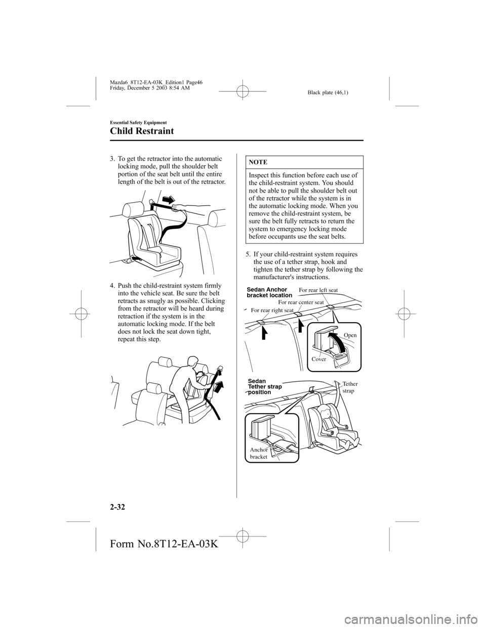 MAZDA MODEL 6 SPORTS SEDAN 2004   (in English) Service Manual Black plate (46,1)
3. To get the retractor into the automatic
locking mode, pull the shoulder belt
portion of the seat belt until the entire
length of the belt is out of the retractor.
4. Push the chi