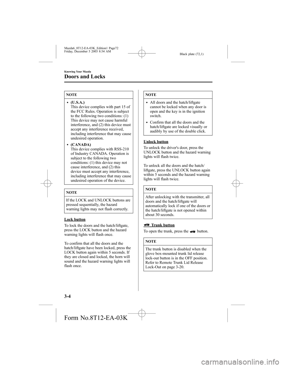 MAZDA MODEL 6 SPORTS SEDAN 2004   (in English) Manual PDF Black plate (72,1)
NOTE
l(U.S.A.)
This device complies with part 15 of
the FCC Rules. Operation is subject
to the following two conditions: (1)
This device may not cause harmful
interference, and (2) 