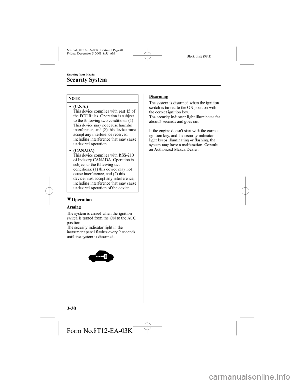 MAZDA MODEL 6 SPORTS SEDAN 2004  Owners Manual (in English) Black plate (98,1)
NOTE
l(U.S.A.)
This device complies with part 15 of
the FCC Rules. Operation is subject
to the following two conditions: (1)
This device may not cause harmful
interference, and (2) 