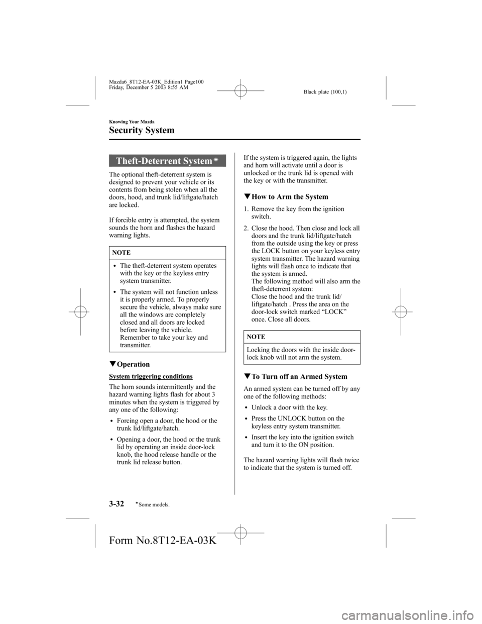 MAZDA MODEL 6 SPORTS SEDAN 2004  Owners Manual (in English) Black plate (100,1)
Theft-Deterrent Systemí
The optional theft-deterrent system is
designed to prevent your vehicle or its
contents from being stolen when all the
doors, hood, and trunk lid/liftgate/