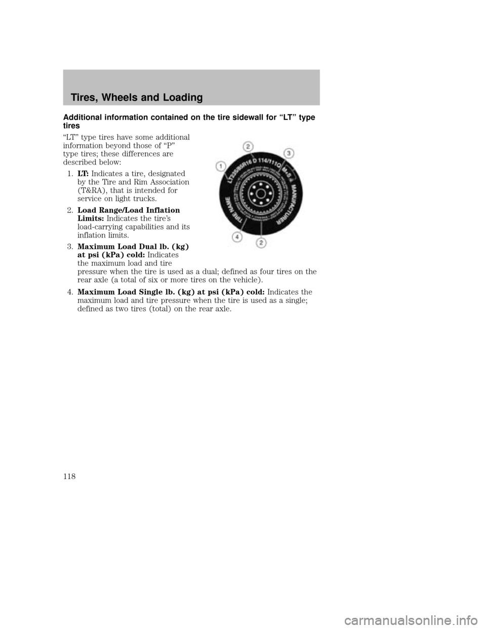 MAZDA MODEL B-SERIES 2007   (in English) User Guide Additional information contained on the tire sidewall for “LT” type
tires
“LT” type tires have some additional
information beyond those of “P”
type tires; these differences are
described b