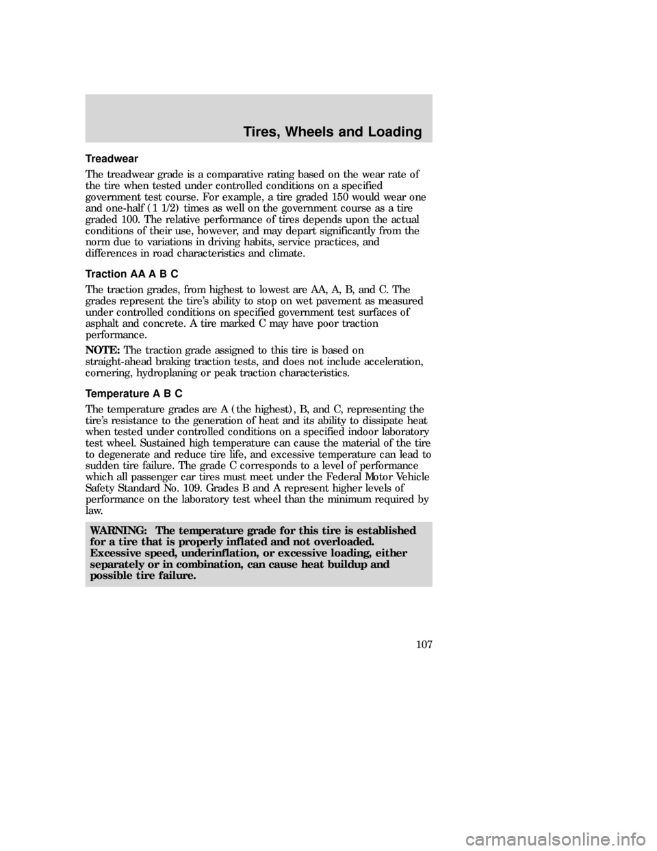 MAZDA MODEL B-SERIES 2006 Owners Manual (in English) Treadwear
The treadwear grade is a comparative rating based on the wear rate of
the tire when tested under controlled conditions on a specified
government test course. For example, a tire graded 150 w MAZDA MODEL B-SERIES 2006 Owners Manual (in English) Treadwear
The treadwear grade is a comparative rating based on the wear rate of
the tire when tested under controlled conditions on a specified
government test course. For example, a tire graded 150 w