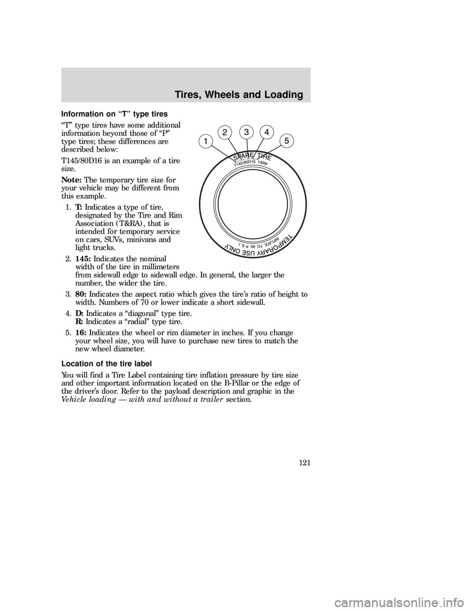 MAZDA MODEL B-SERIES 2006  Owners Manual (in English) Information on “T” type tires
“T” type tires have some additional
information beyond those of “P”
type tires; these differences are
described below:
T145/80D16 is an example of a tire
size