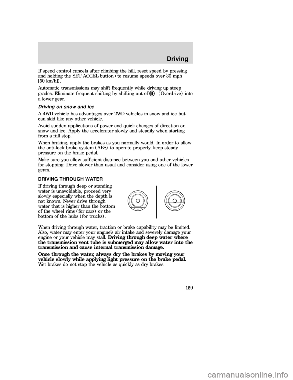 MAZDA MODEL B-SERIES 2006  Owners Manual (in English) If speed control cancels after climbing the hill, reset speed by pressing
and holding the SET ACCEL button (to resume speeds over 30 mph
[50 km/h]).
Automatic transmissions may shift frequently while 