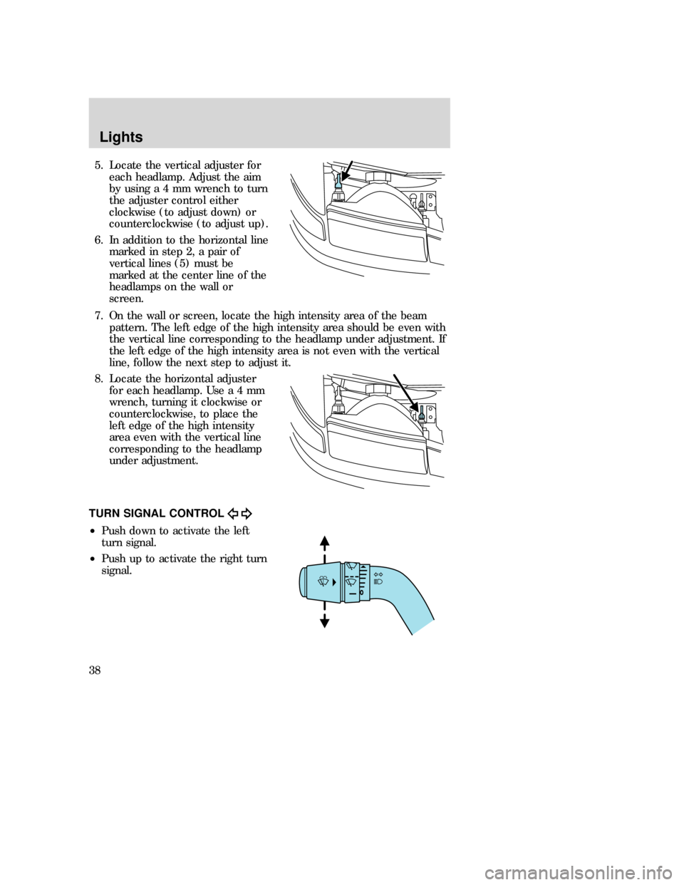 MAZDA MODEL B-SERIES 2006  Owners Manual (in English) 5. Locate the vertical adjuster for
each headlamp. Adjust the aim
byusinga4mmwrench to turn
the adjuster control either
clockwise (to adjust down) or
counterclockwise (to adjust up).
6. In addition to