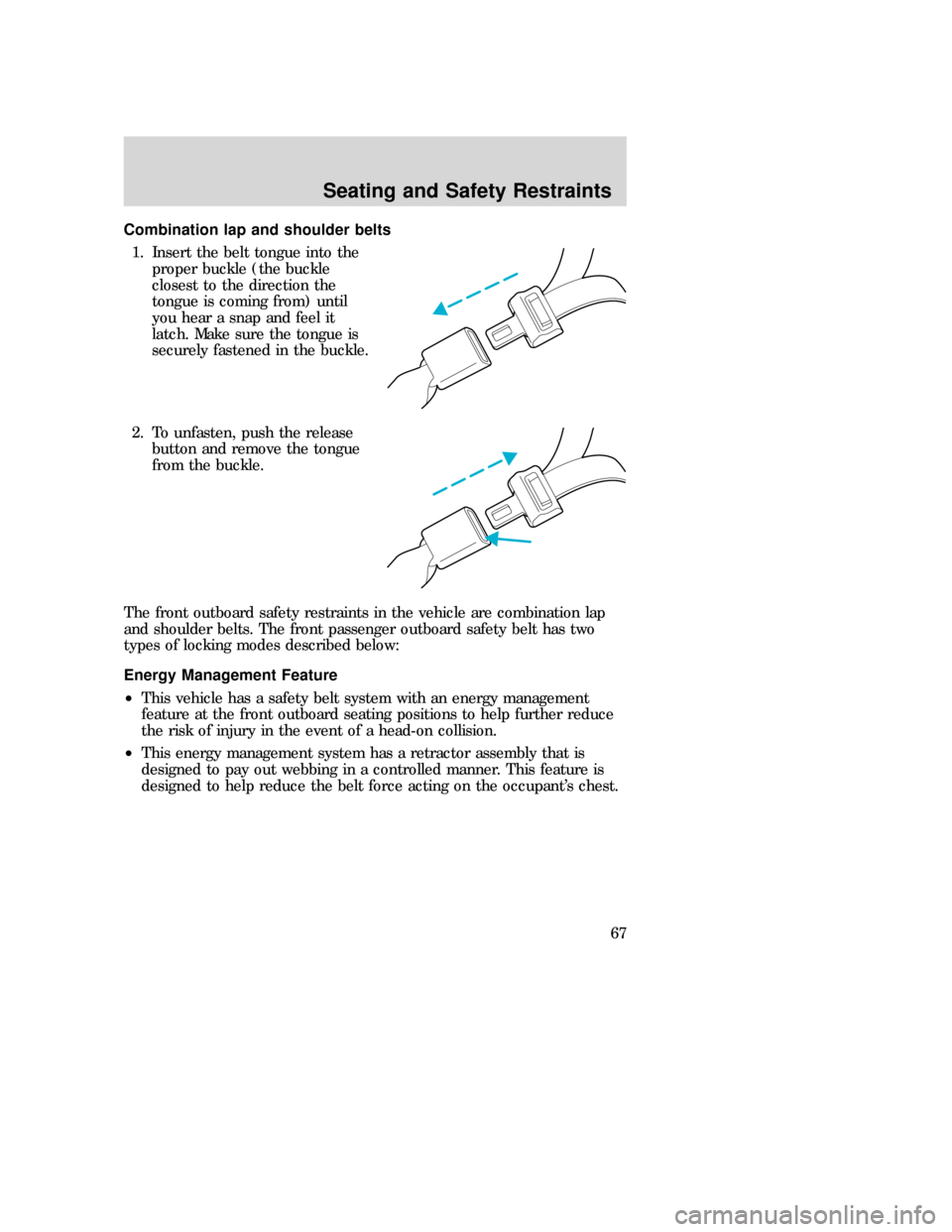 MAZDA MODEL B-SERIES 2006 (in English) User Guide Combination lap and shoulder belts
1. Insert the belt tongue into the
proper buckle (the buckle
closest to the direction the
tongue is coming from) until
you hear a snap and feel it
latch. Make sure t MAZDA MODEL B-SERIES 2006 (in English) User Guide Combination lap and shoulder belts
1. Insert the belt tongue into the
proper buckle (the buckle
closest to the direction the
tongue is coming from) until
you hear a snap and feel it
latch. Make sure t