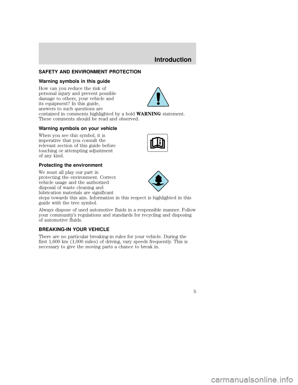 MAZDA MODEL B-SERIES 2004  Owners Manual (in English) SAFETY AND ENVIRONMENT PROTECTION
Warning symbols in this guide
How can you reduce the risk of
personal injury and prevent possible
damage to others, your vehicle and
its equipment? In this guide,
ans