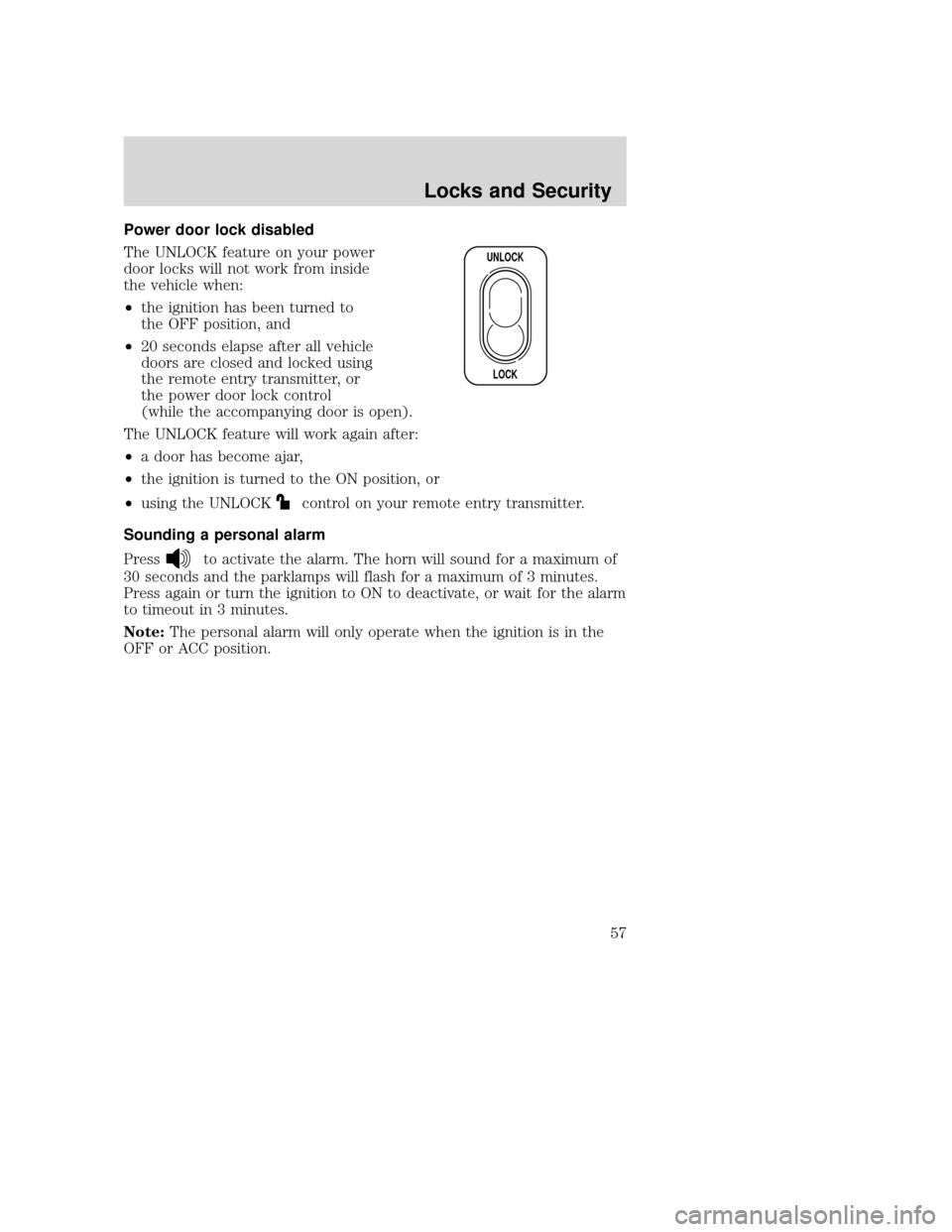 MAZDA MODEL B-SERIES 2004  Owners Manual (in English) Power door lock disabled
The UNLOCK feature on your power
door locks will not work from inside
the vehicle when:
•the ignition has been turned to
the OFF position, and
• 20 seconds elapse after al