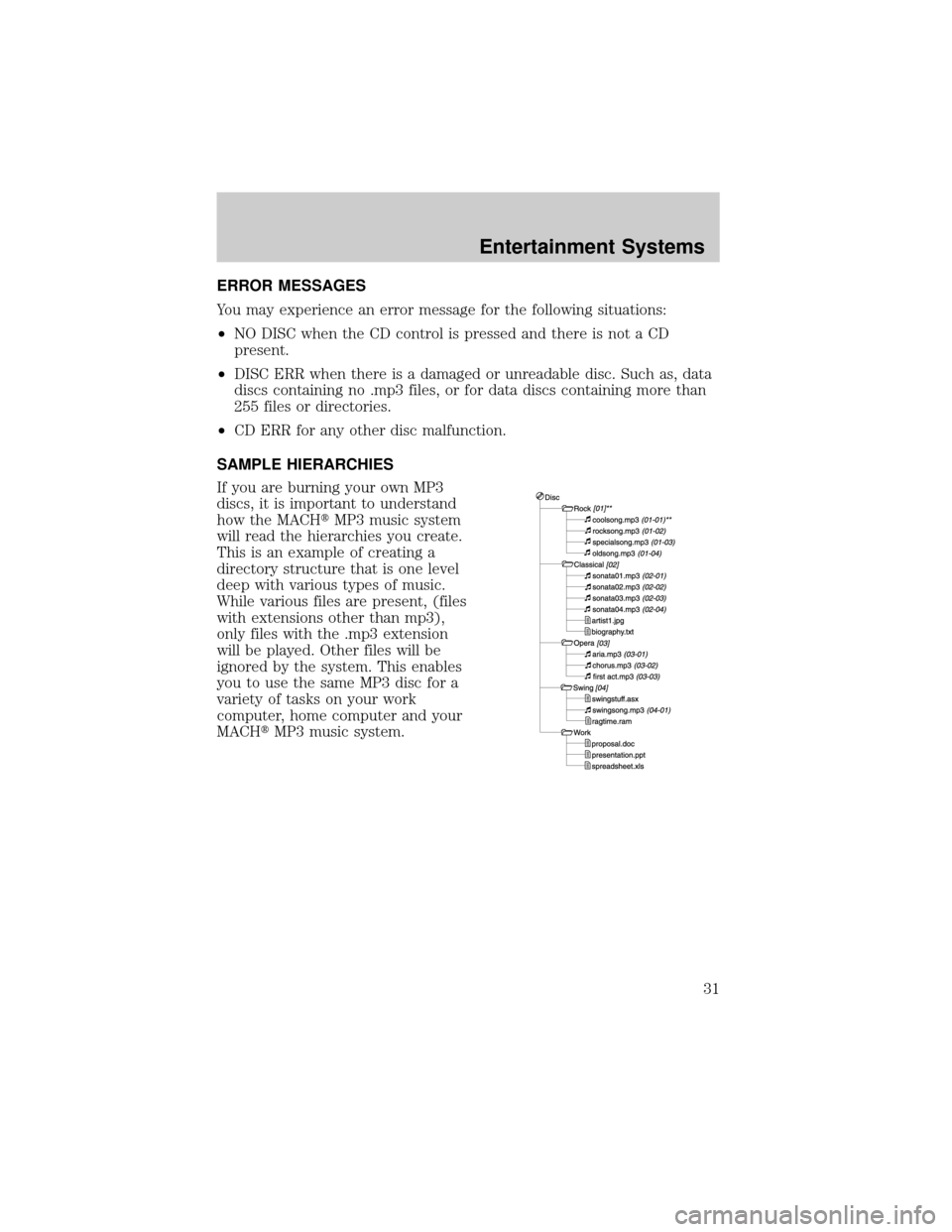 MAZDA MODEL B-SERIES 2003   (in English) Owners Guide ERROR MESSAGES
You may experience an error message for the following situations:
²NO DISC when the CD control is pressed and there is not a CD
present.
²DISC ERR when there is a damaged or unreadabl