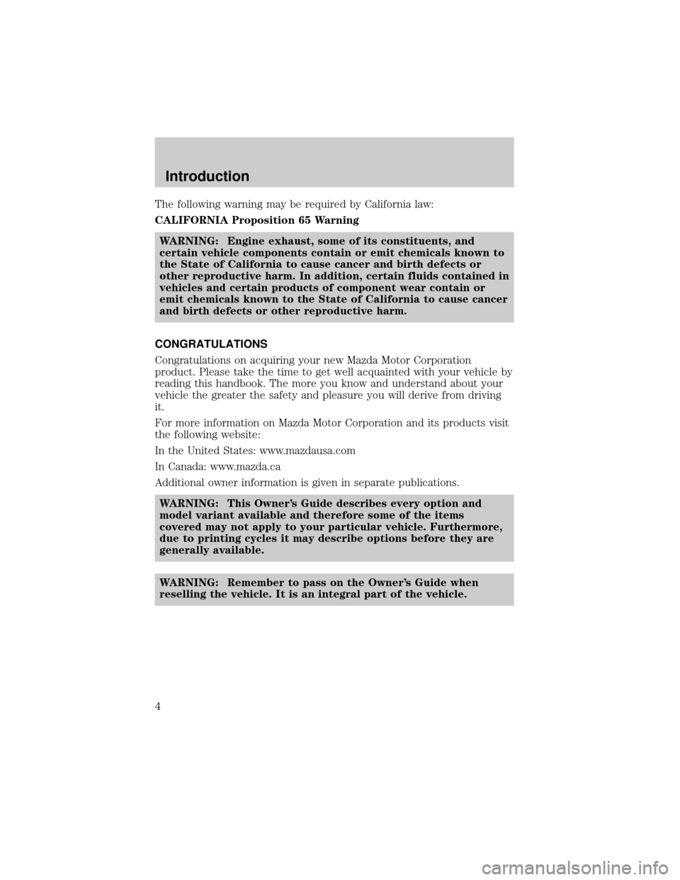 MAZDA MODEL B-SERIES 2002  Owners Manual (in English) The following warning may be required by California law:
CALIFORNIA Proposition 65 Warning
WARNING: Engine exhaust, some of its constituents, and
certain vehicle components contain or emit chemicals k