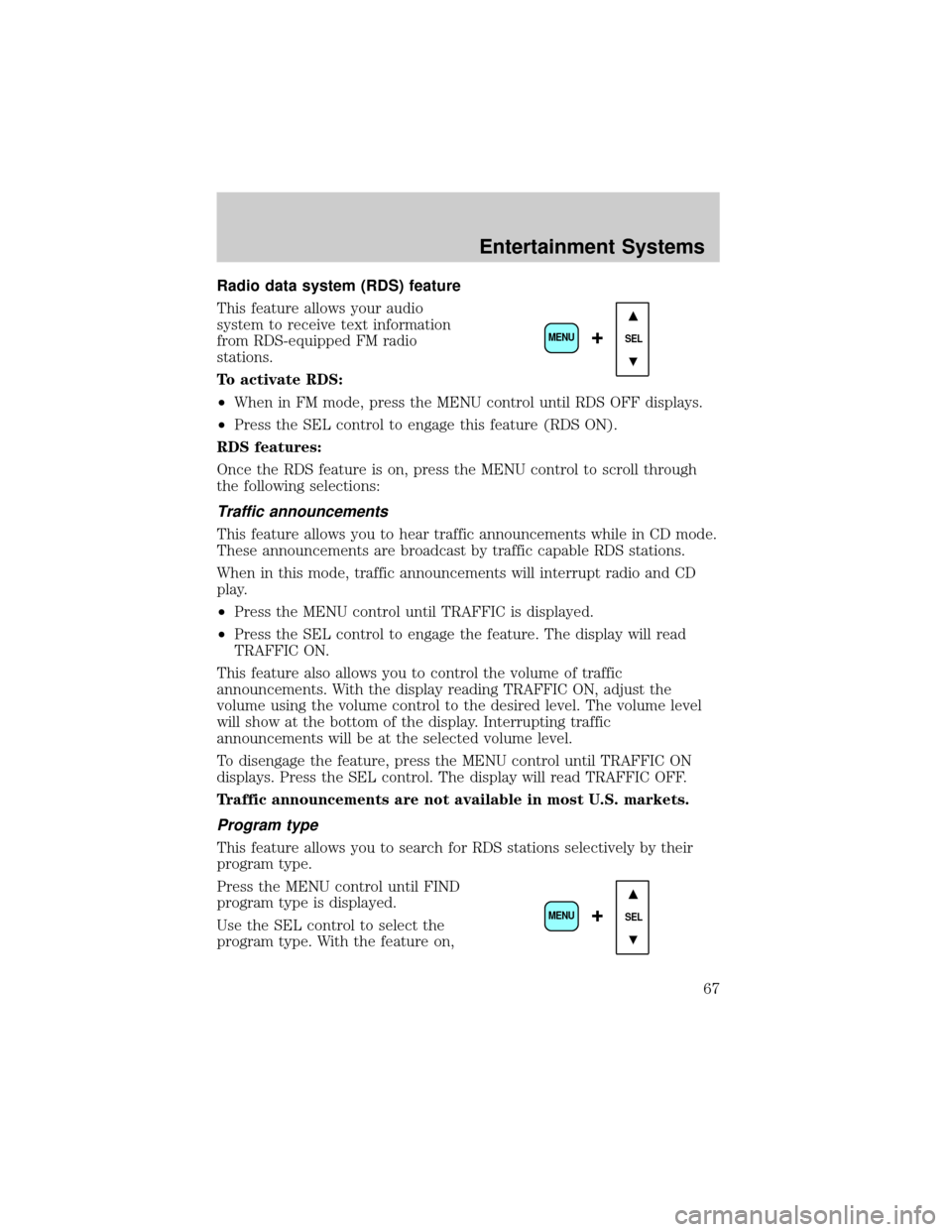 MAZDA MODEL B-SERIES 2002 (in English) Repair Manual Radio data system (RDS) feature
This feature allows your audio
system to receive text information
from RDS-equipped FM radio
stations.
To activate RDS:
²When in FM mode, press the MENU control until MAZDA MODEL B-SERIES 2002 (in English) Repair Manual Radio data system (RDS) feature
This feature allows your audio
system to receive text information
from RDS-equipped FM radio
stations.
To activate RDS:
²When in FM mode, press the MENU control until
