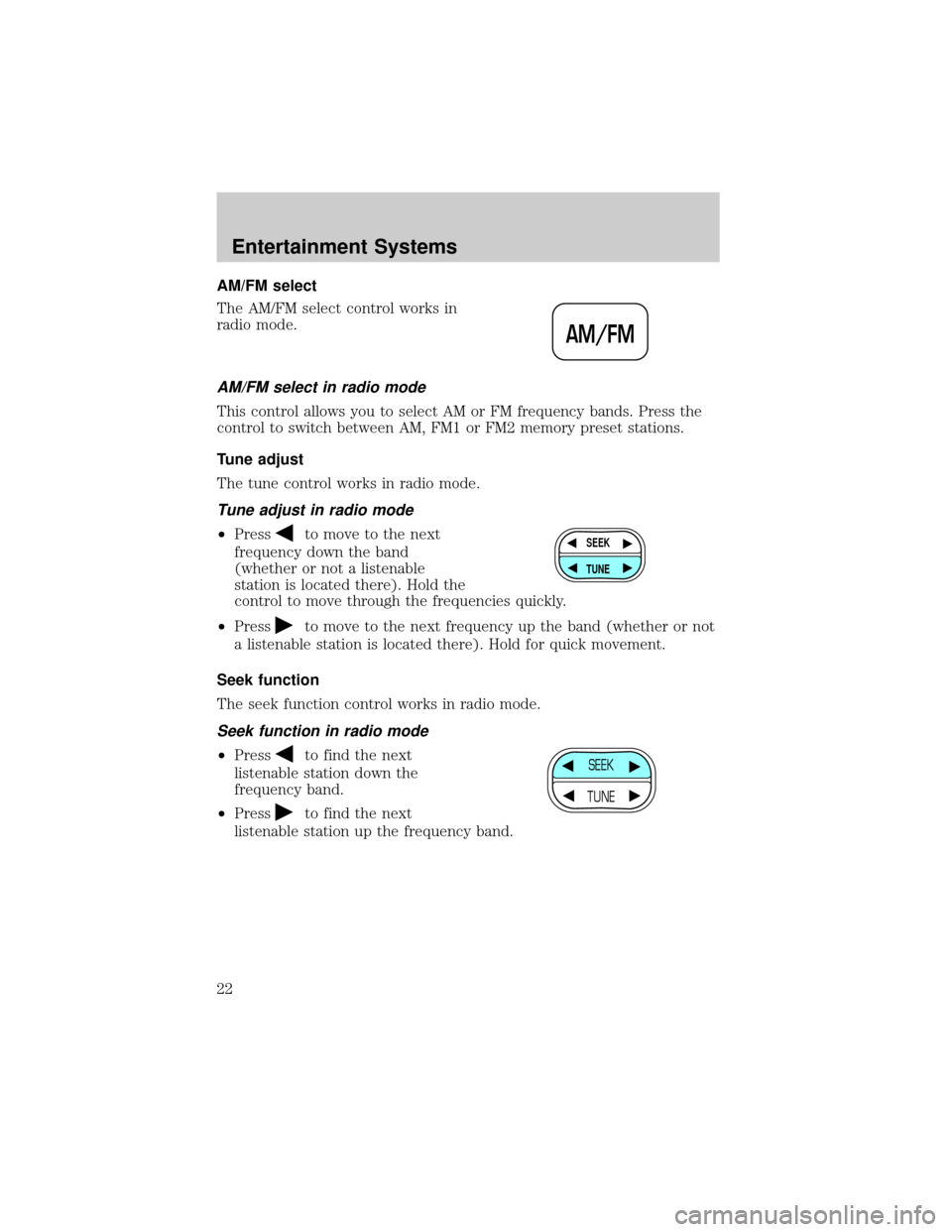 MAZDA MODEL B2300 2002  Owners Manual (in English) AM/FM select
The AM/FM select control works in
radio mode.
AM/FM select in radio mode
This control allows you to select AM or FM frequency bands. Press the
control to switch between AM, FM1 or FM2 mem