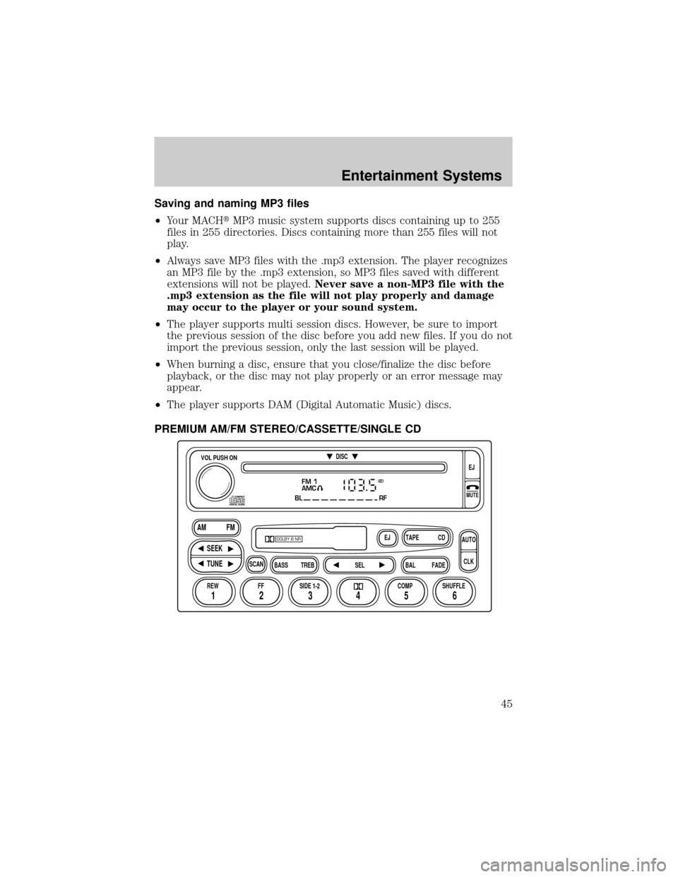 MAZDA MODEL B2300 2002 (in English) Service Manual Saving and naming MP3 files
²Your MACHtMP3 music system supports discs containing up to 255
files in 255 directories. Discs containing more than 255 files will not
play.
²Always save MP3 files with MAZDA MODEL B2300 2002 (in English) Service Manual Saving and naming MP3 files
²Your MACHtMP3 music system supports discs containing up to 255
files in 255 directories. Discs containing more than 255 files will not
play.
²Always save MP3 files with