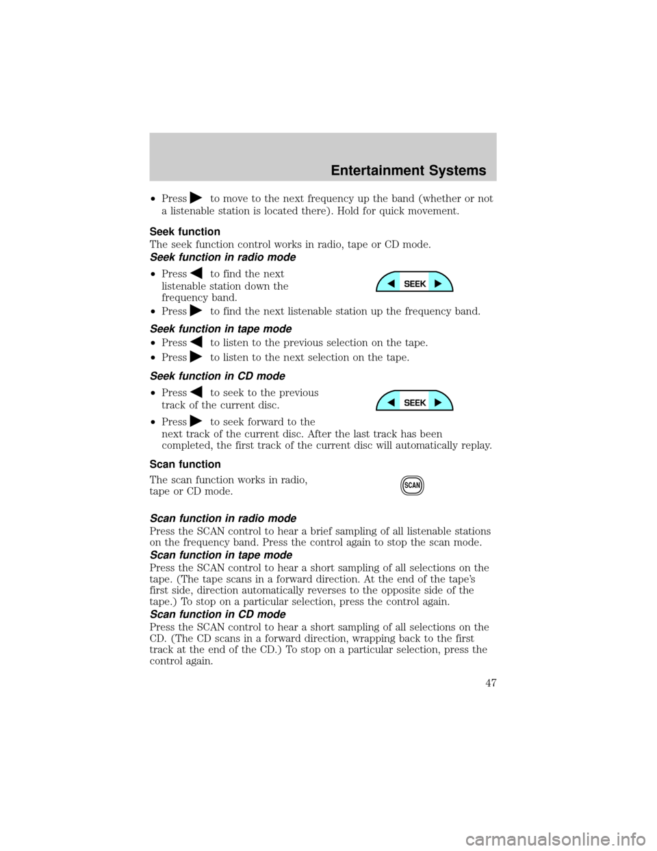 MAZDA MODEL B2300 2002 (in English) Service Manual ²Pressto move to the next frequency up the band (whether or not
a listenable station is located there). Hold for quick movement.
Seek function
The seek function control works in radio, tape or CD mod MAZDA MODEL B2300 2002 (in English) Service Manual ²Pressto move to the next frequency up the band (whether or not
a listenable station is located there). Hold for quick movement.
Seek function
The seek function control works in radio, tape or CD mod