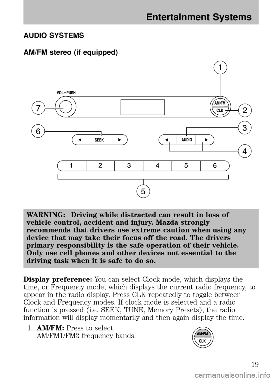 MAZDA MODEL B2300 TRUCK 2008   (in English) User Guide AUDIO SYSTEMS
AM/FM stereo (if equipped)WARNING: Driving while distracted can result in loss of
vehicle control, accident and injury. Mazda strongly
recommends that drivers use extreme caution when us